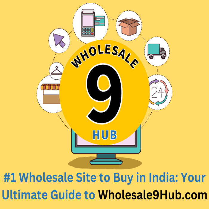 1-Wholesale-Site-to-Buy-in-India-Your-Ultimate-Guide-to-Wholesale9Hub (1)